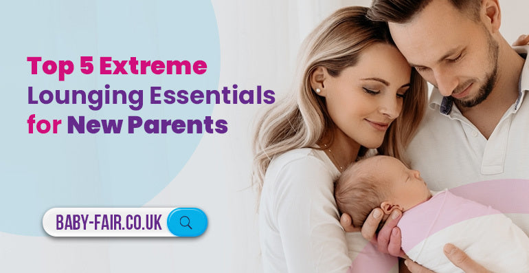 Top 5 extreme lounging essentials for new parents